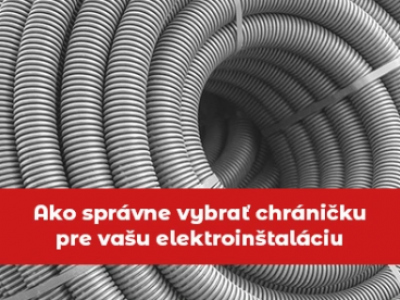 Ako správne vybrať chráničku pre vašu elektroinštaláciu