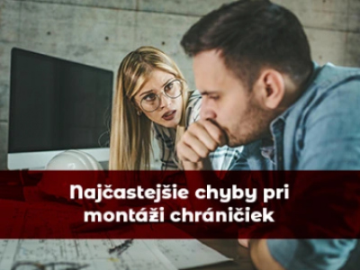 Najčastejšie chyby pri montáži chráničiek
