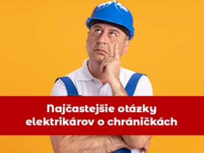 Najčastejšie otázky elektrikárov o chráničkách