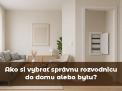 Ako si vybrať správnu rozvodnicu do domu alebo bytu?