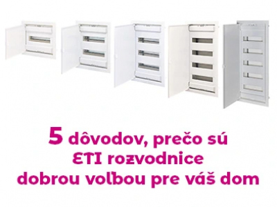 5 dôvodov, prečo sú ETI rozvodnice dobrou voľbou pre váš dom
